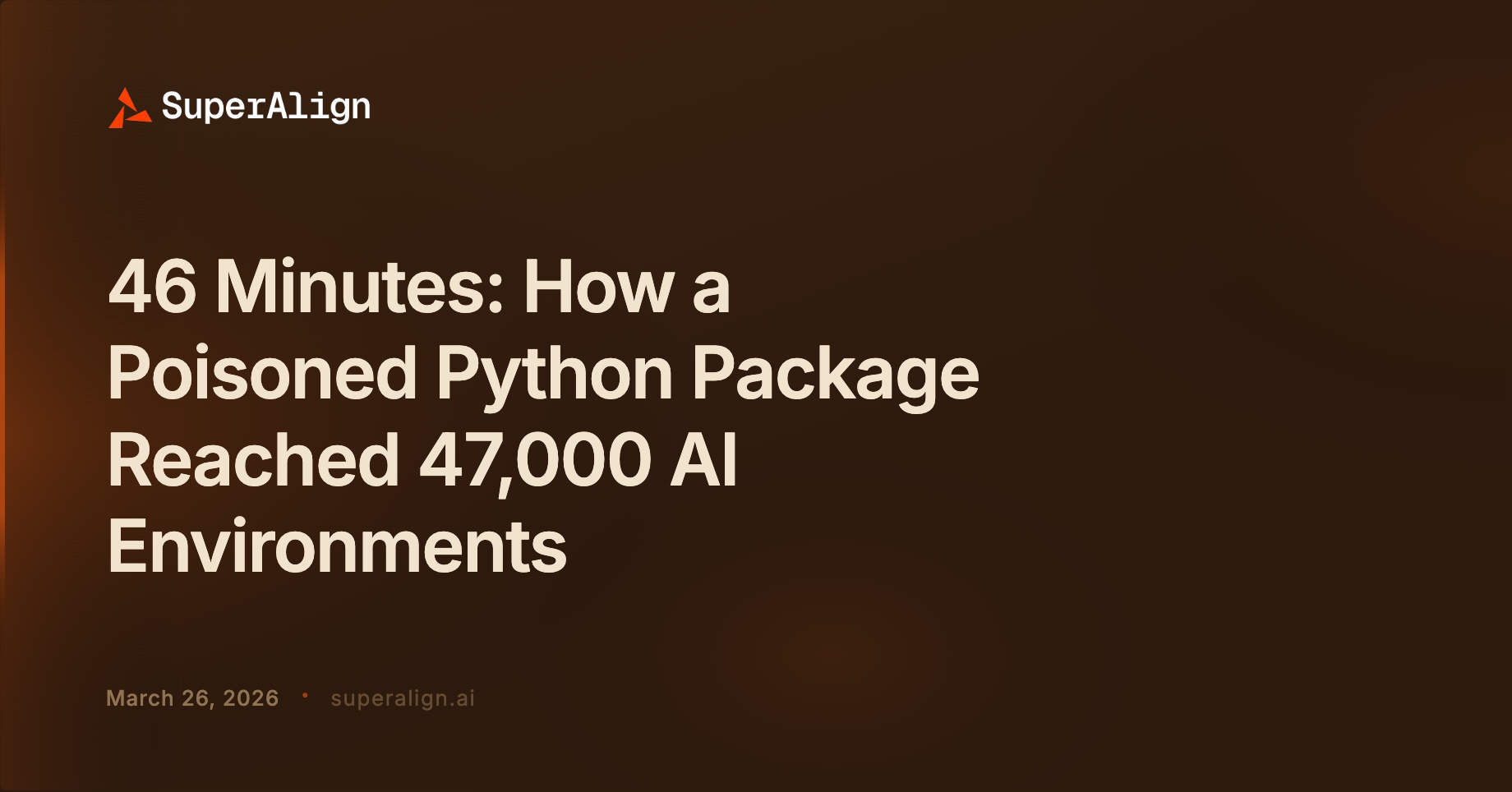 46 Minutes: How a Poisoned Python Package Reached 47,000 AI Environments